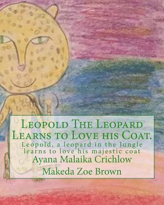 bokomslag Leopold The Leopard Learns to Love his Coat.: Leopold, a leopard in the Jungle learns to love his majestic coat