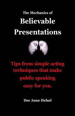 bokomslag The Mechanics of Believable Presentations: Simple acting techniques that make public speaking easy.