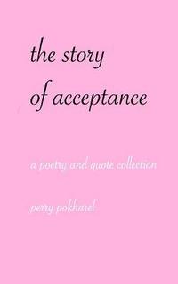 bokomslag The story of acceptance: a poetry and quote collection