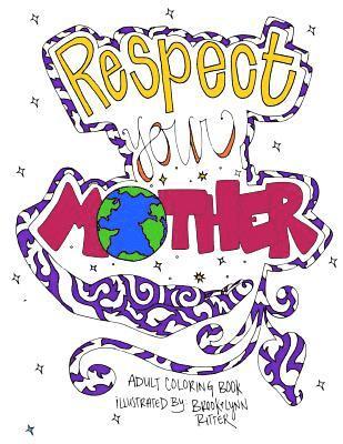 Respect Your Mother: A Hand-Illustrated Adult Coloring Book for the Earth Enthusiast 1