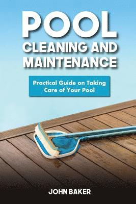 bokomslag Pool Cleaning and Maintenance: Practical Guide on Taking Care of Your Pool