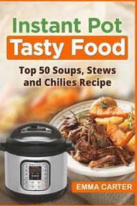 bokomslag Instant Pot: TASTY FOOD! Top 50 Soups, Stews and Chilies Recipes