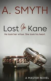 bokomslag Lost In Kane: He took her virtue. She took his heart.