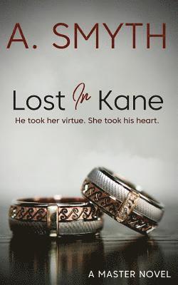 Lost In Kane: He took her virtue. She took his heart. 1