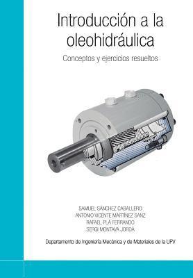 Antonio Vicente Martinez Sanz, Rafael Pla Ferrando - Introducción a la oleohidráulica: Conceptos y ejercicios resueltos, Häftad