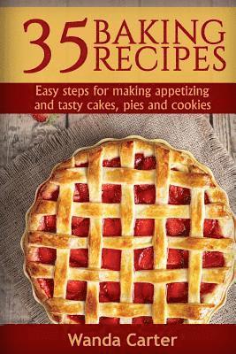 bokomslag 35 Baking Recipes: Easy steps for making appetizing and tasty cakes, pies and cookies