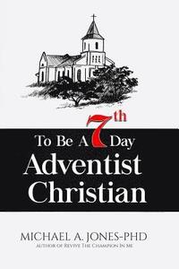 bokomslag To Be A 7th Day Adventist Christian