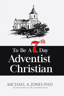 bokomslag To Be A 7th Day Adventist Christian