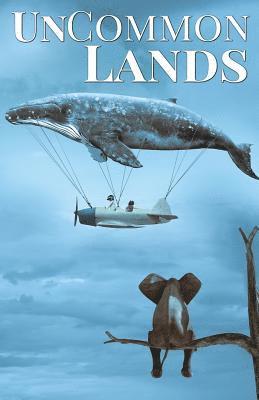 UnCommon Lands: A Collection of Rising Tides, Outer Space and Foreign Lands 1