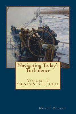 Navigating Today's Turbulence: Volume One - Genesis/B'resheit 1