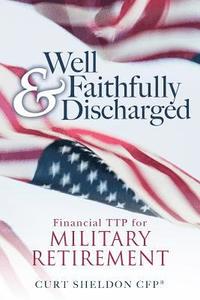 bokomslag Well & Faithfully Discharged: Financial TTP for Military Retirement