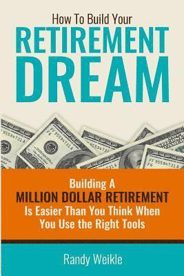 bokomslag How to build your retirement dream (B/W Version): Building your Retirement Dream is easier than you think when you use the right tools