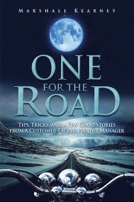 bokomslag One for the Road: Tips, Tricks, and a Few Good Stories from a Customer-Facing Project Manager