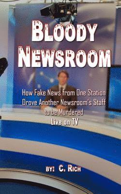 bokomslag Bloody Newsroom: How Fake News from One Station Drove Another Newsroom's Staff to be Murdered Live on TV