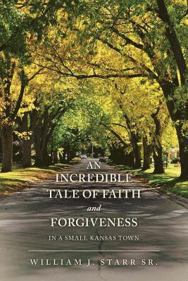 An Incredible Tale of Faith and Forgiveness: in a small Kansas town 1