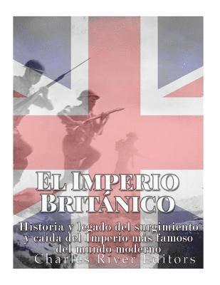 bokomslag El Imperio Británico: Historia y legado del surgimiento y caída del Imperio más famoso del mundo moderno