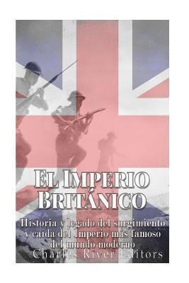 bokomslag El Imperio Británico: Historia y legado del surgimiento y caída del Imperio más famoso del mundo moderno