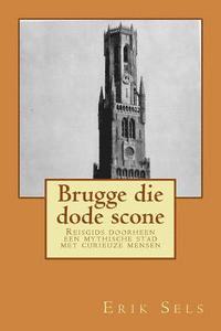 bokomslag Brugge die dode scone: Reisgids doorheen een mythische stad met curieuze mensen
