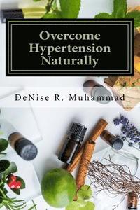 bokomslag Overcome Hypertension Naturally: 8 Life Essences that Support a Healthy Blood Pressure
