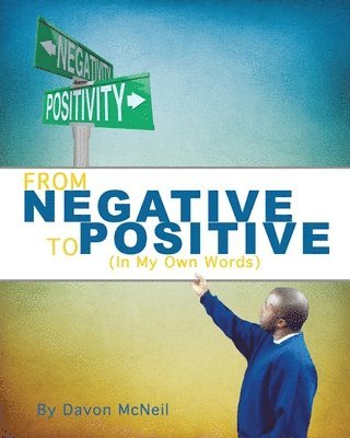 bokomslag From Negative to Positive: (In My Own Words)
