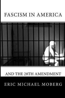 Eric Michael Moberg - Fascism in America and the 28th Amendment, Häftad