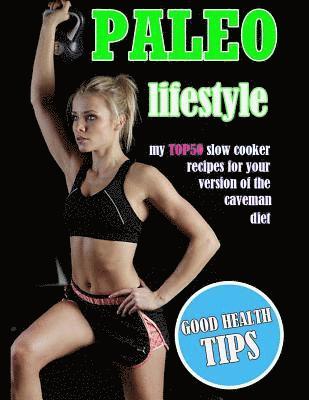 Paleo Lifestyle: My TOP50 Slow Cooker Recipes for Your Version of the Caveman Diet 1