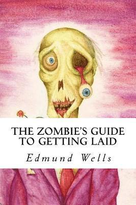Edmund Wells - The Zombie's Guide to Getting Laid, Häftad