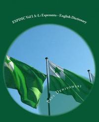 bokomslag ESPDIC Vol I A-L: Esperanto - English Dictionary: 63,380 entries