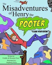 bokomslag The Misadventures of Henry the Pooter: Clean your room!