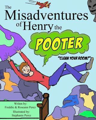 The Misadventures of Henry the Pooter: Clean your room! 1