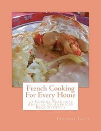 bokomslag French Cooking For Every Home: La Cuisine Francaise Adapted To American Requirements