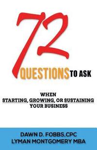bokomslag 72 Questions.....To Ask: When Starting, Growing Or Sustaining Your Business