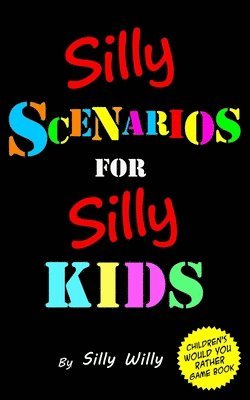 Silly Scenarios for Silly Kids (Children's Would you Rather Game Book) 1