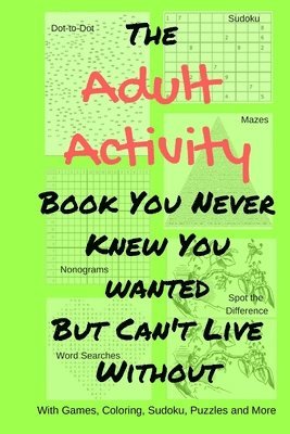 bokomslag The Adult Activity Book You Never Knew You Wanted But Can't Live Without