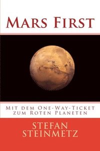 bokomslag Mars First: Mit dem One-Way-Ticket zum Roten Planeten