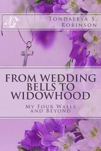 bokomslag From Wedding Bells to Widowhood: My Four Walls and Beyond