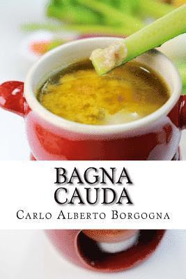 bokomslag Bagna Cauda: Ingredienti, Ricette E Consigli Per La Preparazione del Pi