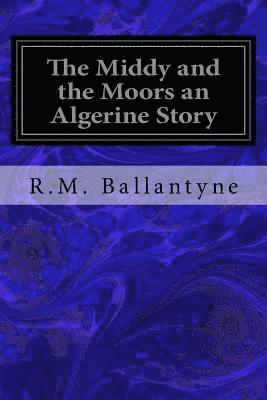 The Middy and the Moors an Algerine Story 1