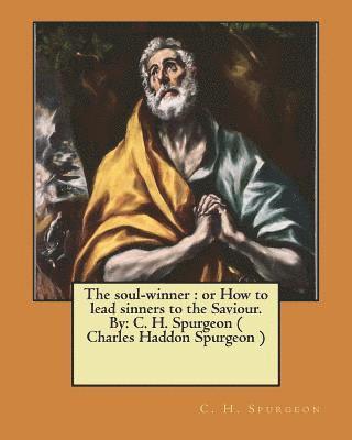 bokomslag The soul-winner: or How to lead sinners to the Saviour. By: C. H. Spurgeon ( Charles Haddon Spurgeon )