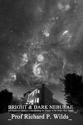 bokomslag Bright & Dark Nebulae: An Observers Guide to the Clouds of the Milky Way Galaxy