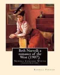 bokomslag Beth Norvell; a romance of the West (1907). By: Randall Parrish, illustrated By: N. C. Wyeth: Newell Convers Wyeth (October 22, 1882 - October 19, 194