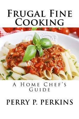 bokomslag The Home Chef's Guide to Frugal Fine Cooking