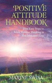 bokomslag Positive Attitude Handbook: Five Easy Steps to More Positive Thinking in Five Minutes a Day