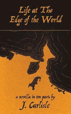 bokomslag Life at the Edge of the World: a novella in ten parts