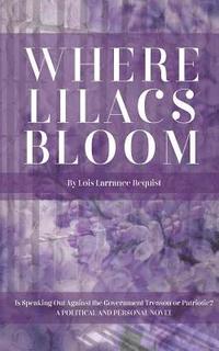 bokomslag Where Lilacs Bloom: Is Speaking Out Against the Government Treason or Patriotic?
