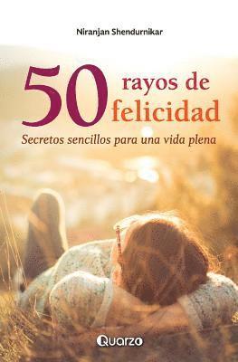 50 rayos de felicidad: Secretos sencillos para una vida plena 1