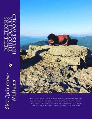 Sky Tamar Quinones-Williams - Reflections Through an Inverse World: Walk with me through my four months, two weeks, and five days of thru-hiking the Appalachian Trail. 31 years of, Häftad