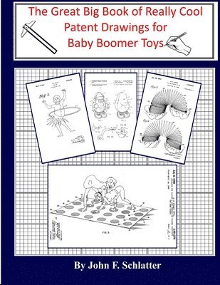 The Great Big Book of Really Cool Patent Drawings for Baby Boomer Toys 1