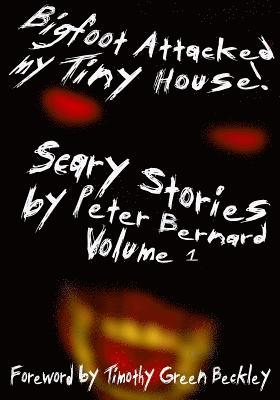 bokomslag Bigfoot Attacked My Tiny House!: Scary Stories by Peter Bernard Volume 1