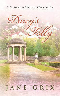 Darcy's Folly: A Pride and Prejudice Variation 1